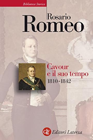 Cavour e il suo tempo. vol. 1. 1810-1842 (Biblioteca storica Laterza)
